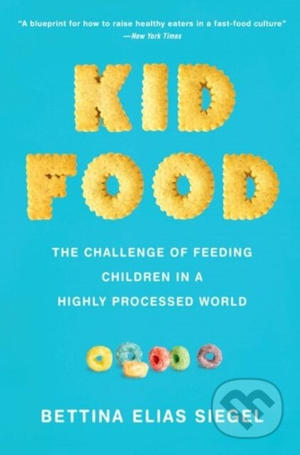 Kid Food (The Challenge of Feeding Children in a Highly Processed World) - kniha z kategorie Medicína