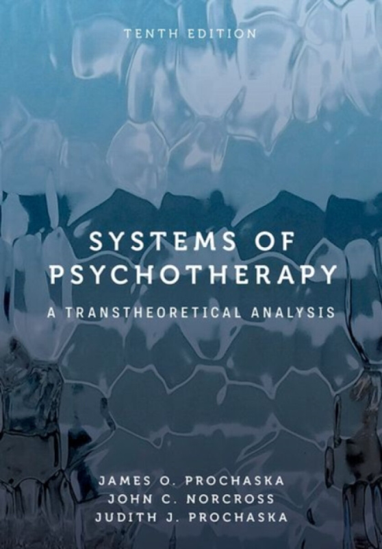 Systems of Psychotherapy (A Transtheoretical Analysis) - James O. Prochaska, Judith J. Prochaska, John C. Norcross