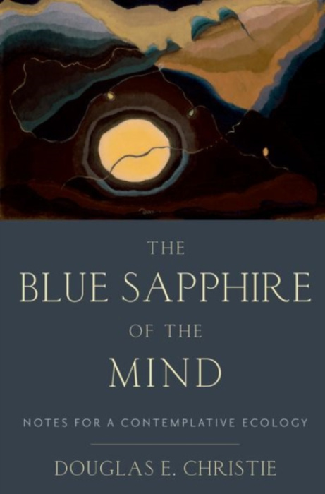 The Blue Sapphire of the Mind (Notes for a Contemplative Ecology) - Douglas E. Christie