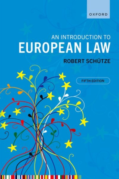 Oxford University Press Introduction to European Law - Schutze, Robert (Professor of European Union Law, Professor of European Union Law, Durham University and LUISS)