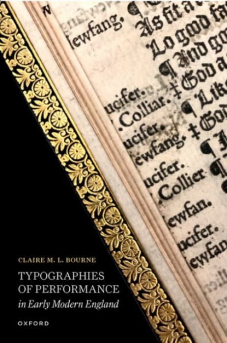 Oxford University Press Typographies of Performance in Early Modern England - Bourne, Claire M. L. (Assistant Professor of English, Pennsylvania State University)
