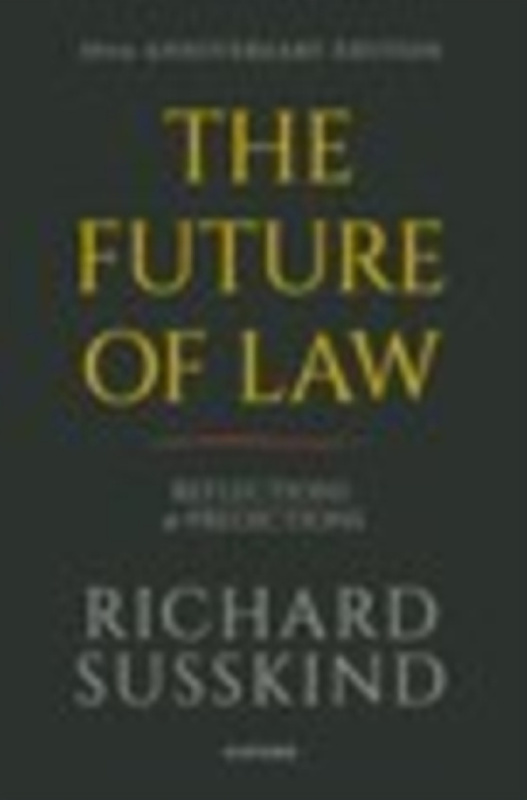 Oxford University Press Future of Law - Susskind, Prof Richard, FRSE, FBCS, DPhil, LlB (President, President, Society for Computers and Law)