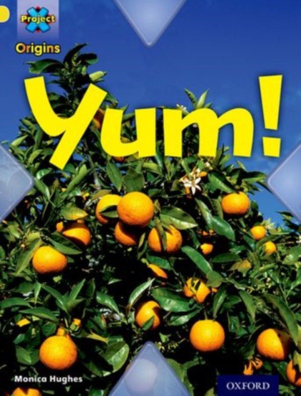 Project X Origins: Yellow Book Band, Oxford Level 3: Food: Yum! - Monica Hughes