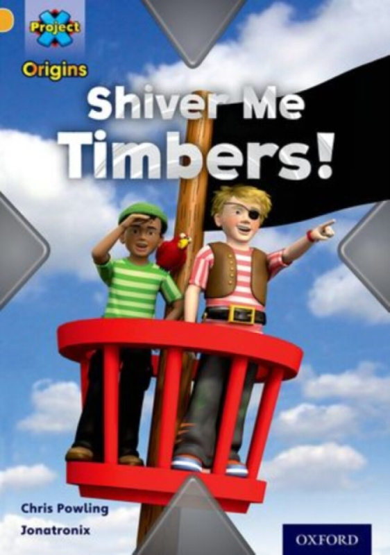 Project X Origins: Gold Book Band, Oxford Level 9: Pirates: Shiver Me Timbers! - Chris Powling