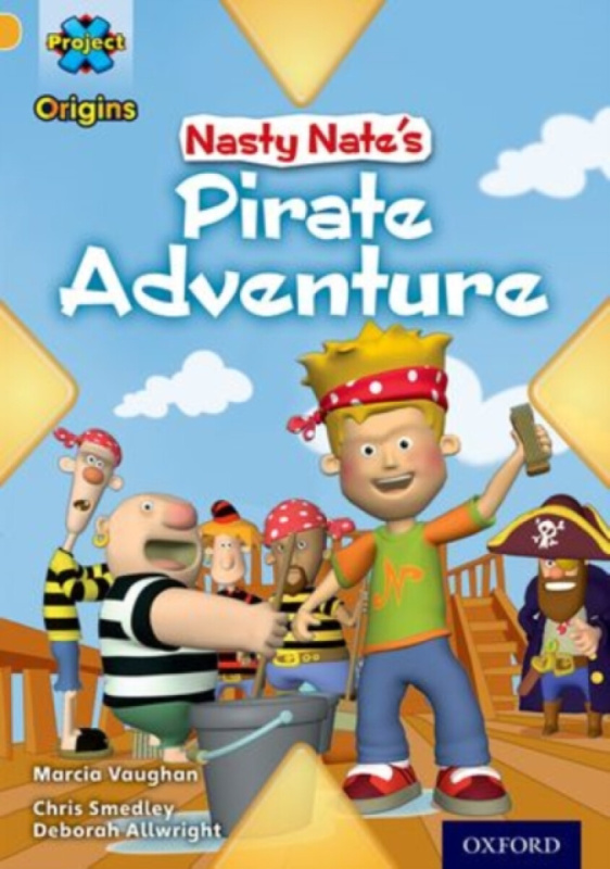Project X Origins: Gold Book Band, Oxford Level 9: Pirates: Nasty Nate's Pirate Adventure - Marcia Vaughan