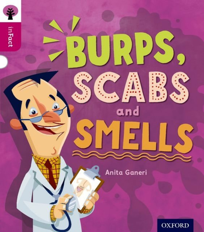 Oxford Reading Tree inFact: Level 10: Burps, Scabs and Smells - Anita Ganeriová