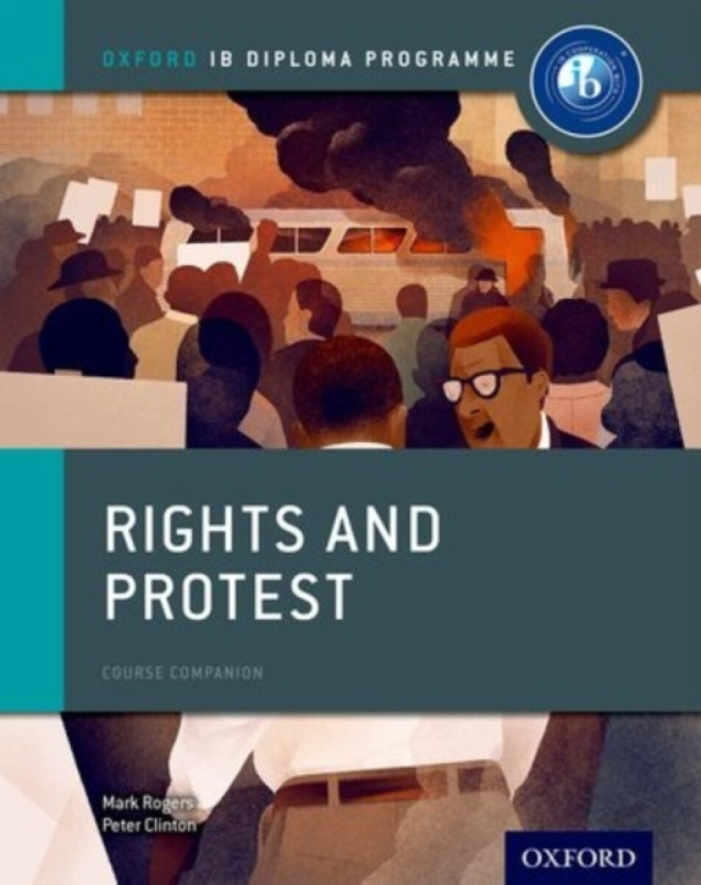 Oxford IB Diploma Programme: Rights and Protest Course Companion - Mark Rogers, Peter Clinton
