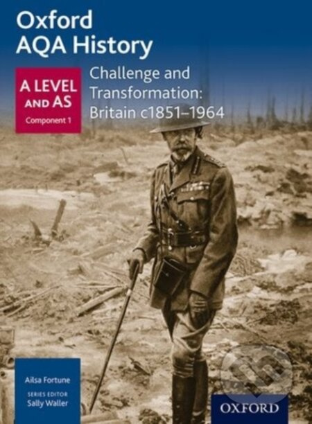 Oxford AQA History for A Level: Challenge and Transformation: Britain c1851-1964 - kniha z kategorie Historie