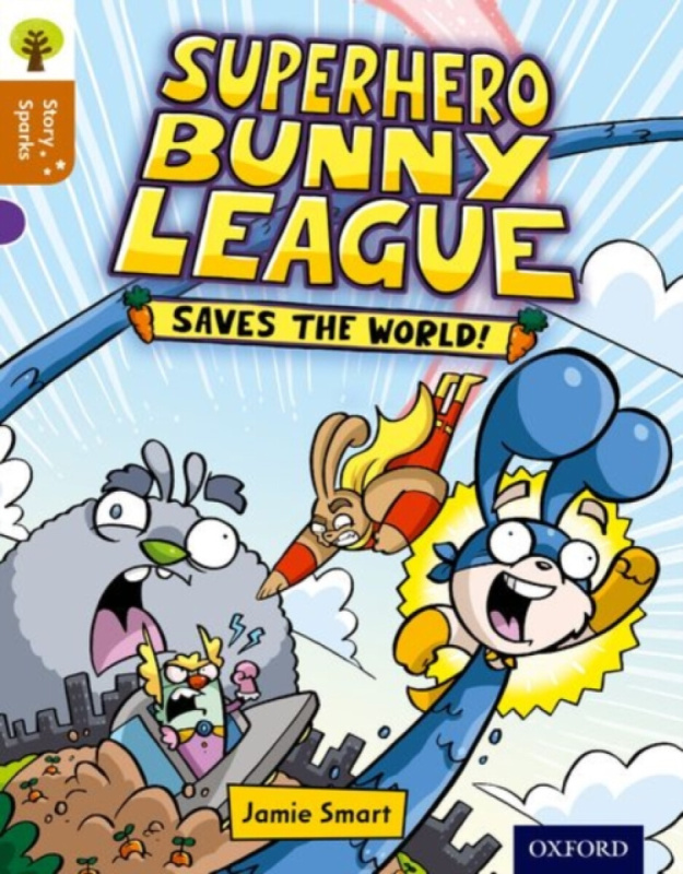 Oxford Reading Tree Story Sparks: Oxford Level 8: Superhero Bunny League Saves the World! - Jamie Smart