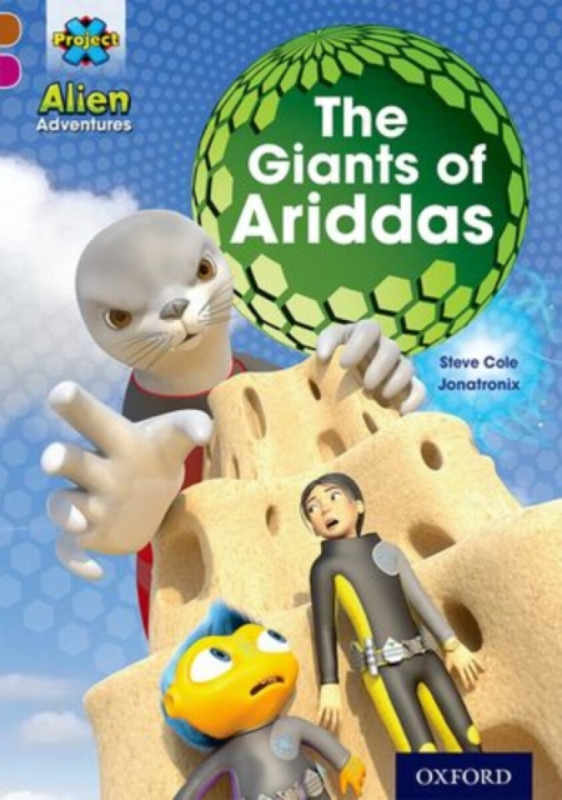 Project X Alien Adventures: Brown Book Band, Oxford Level 10: The Giants of Ariddas - Steve Cole