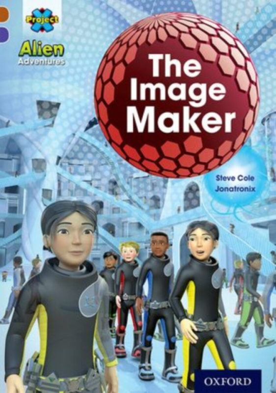 Project X Alien Adventures: Brown Book Band, Oxford Level 11: The Image Maker - Steve Cole