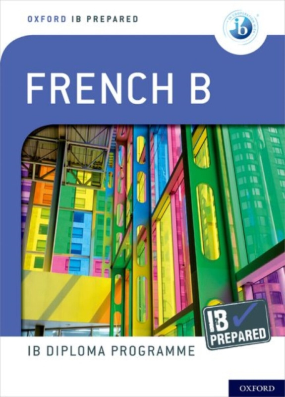Oxford Resources for IB Diploma Programme: IB Prepared: French B - Christine Trumper, John Israel, Veronique Tormey
