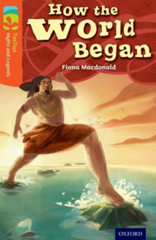 Oxford Reading Tree TreeTops Myths and Legends: Level 13: How The World Began - Fiona MacDonald