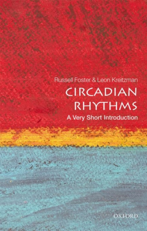 Circadian Rhythms (A Very Short Introduction) - Leon Kreitzman, Russell Foster,Circadian Rhythms (A Very Short Introduction) - Leon Kreitzman, Russell