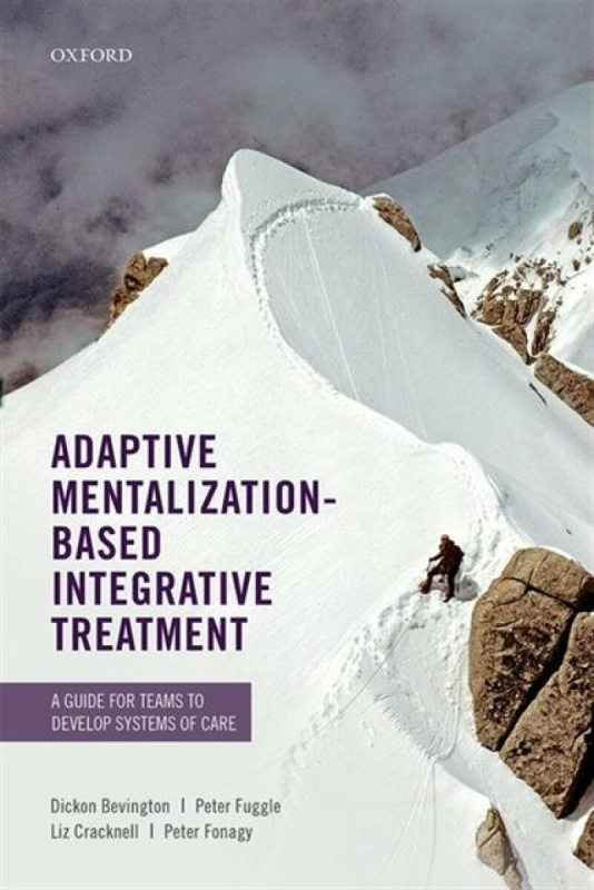 Adaptive Mentalization-Based Integrative Treatment - Peter Fonagy, Dickon  Foundation Trust, UK) Bevington, Peter  Fuggle, Liz Cracknell