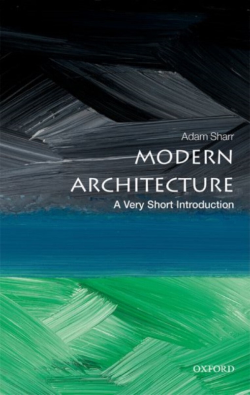 Modern Architecture (A Very Short Introduction) - Adam Sharr