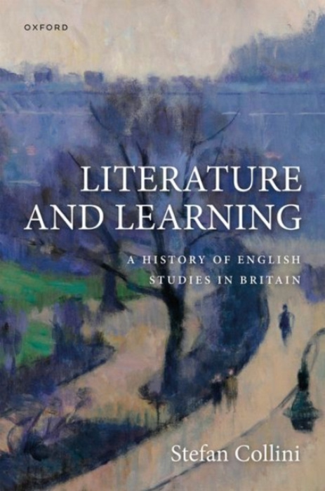Oxford University Press Literature and Learning - Collini, Stefan (Professor Emeritus of Intellectual History and English Literature, University of Cambridge)