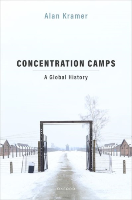 Oxford University Press Concentration Camps - Kramer, Alan (Senior Professor, Senior Professor, University of Hamburg)