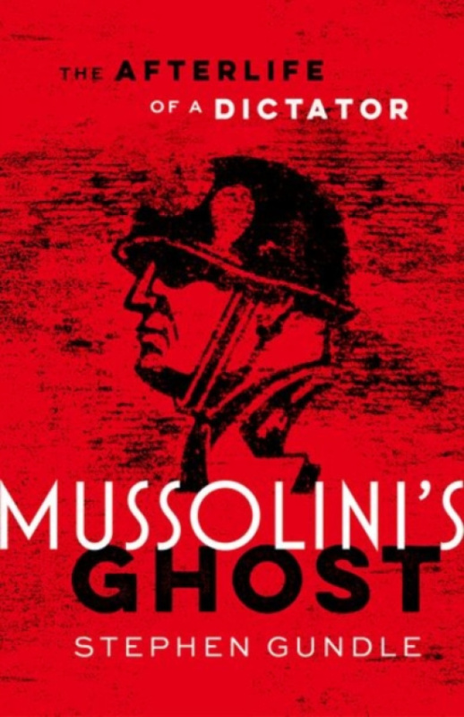 Oxford University Press Mussolini's Ghost - Gundle, Stephen (Professor of Film and Television Studies, Professor of Film and Television Studies, University of Warwick)