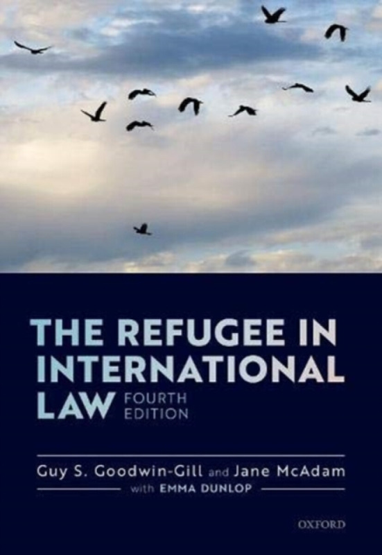 The Refugee in International Law - Guy S.  Goodwin-Gill, Jane  McAdam
