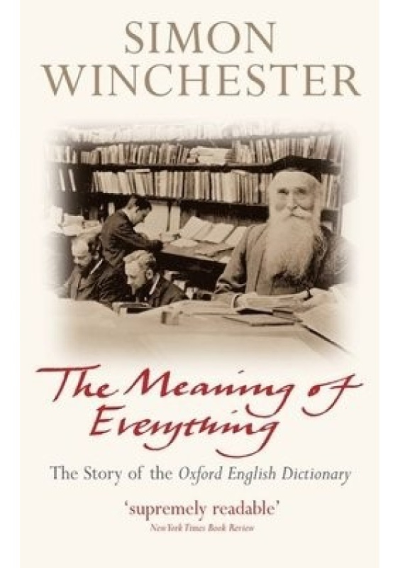Meaning of Everything, The Story of the Oxford English Dictionary Oxford University Press