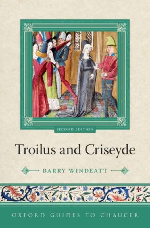 Oxford Guides to Chaucer: Troilus and Criseyde - Prof Barry  Windeatt