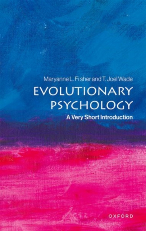 Oxford University Press Evolutionary Psychology - Fisher, Maryanne (Santamarian Chair of Science, Santamarian Chair of Science, Saint Mary's University) a Wade, T. Joel (Presidential Professor of Psychology, Presidential Professor of Psychology, Bucknell 