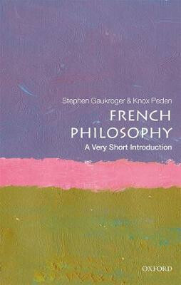 French Philosophy (A Very Short Introduction) - Knox Peden, Stephen Gaukroger