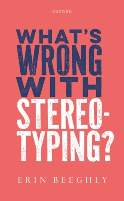 Oxford University Press What's Wrong with Stereotyping? - Beeghly, Erin