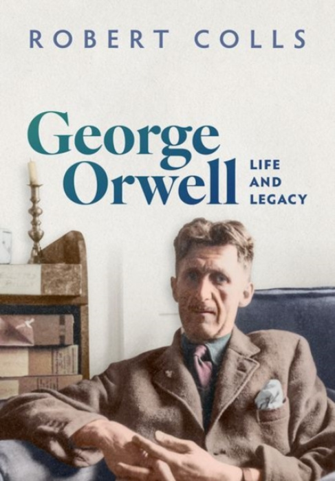Oxford University Press George Orwell - Colls, Robert (Professor Emeritus History, Professor Emeritus History, De Montfort University)