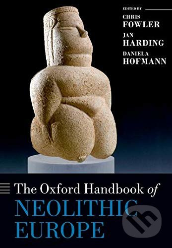 The Oxford Handbook of Neolithic Europe - Chris Fowler, Jan Harding, Daniela Hofmann - kniha z kategorie Humanitní a společenské vědy