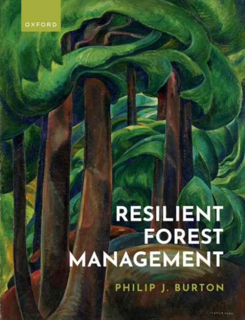 Oxford University Press Resilient Forest Management - Burton, Prof Philip J. (Professor of Ecosystem Science and Management, Professor of Ecosystem Science and Management, Faculty of Biology, University of Northern British Columbia, Canada)
