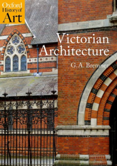 Oxford University Press Victorian Architecture - Bremner, Prof G.A. (Professor of Architectural History, Professor of Architectural History, University of Edinburgh)