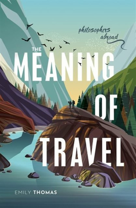 The Meaning of Travel (Philosophers Abroad) - Emily Thomas - kniha z kategorie Filozofie