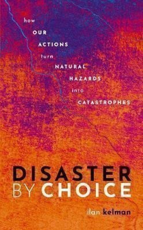 Disaster by Choice (How our actions turn natural hazards into catastrophes) - kniha z kategorie Humanitní a společenské vědy