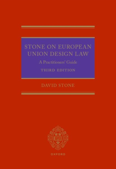 Oxford University Press Stone on European Union Design Law - Stone, David (Partner, Partner, White  a  Case LLP)