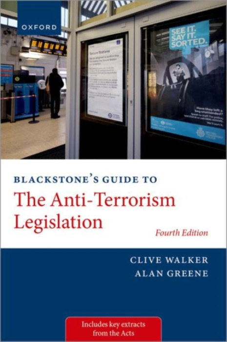 Oxford University Press Blackstone's Guide to the Anti-Terrorism Legislation - Walker, Prof Clive (Professor Emeritus of Criminal Justice Studies, Professor Emeritus of Criminal Justice Studies, University of Leeds) a Greene, Dr Alan (Reader in Constituti