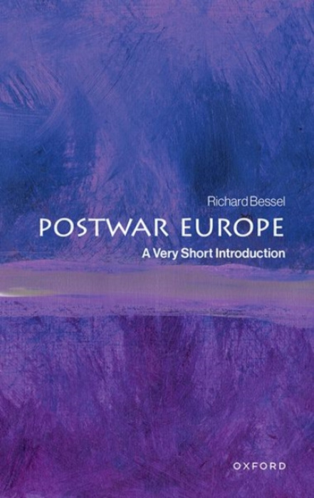 Oxford University Press Postwar Europe - Bessel, Richard (Professor of Twentieth Century History emeritus, Professor of Twentieth Century History emeritus, University of York)