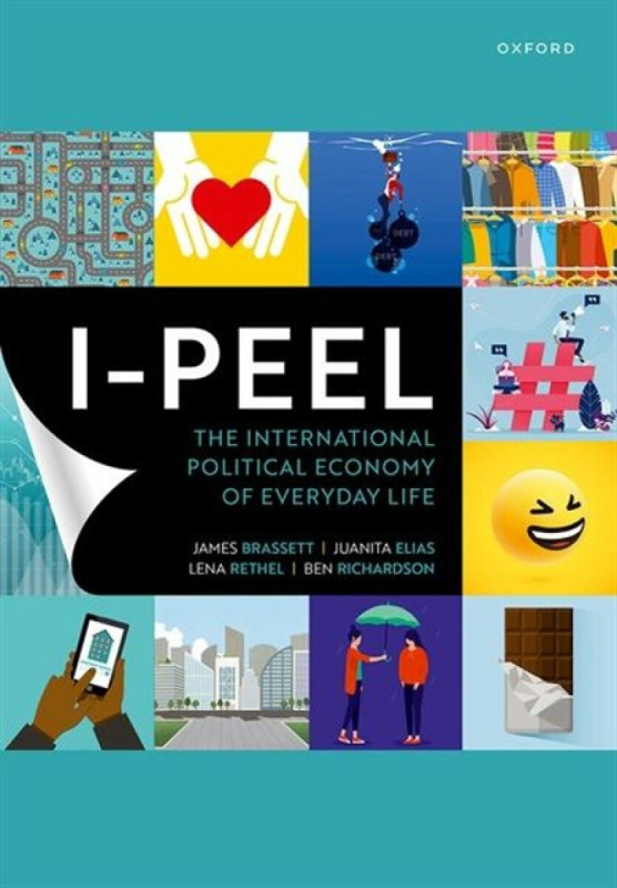 I-PEEL: The International Political Economy of Everyday Life - Ben  Richardson, Lena  Rethel, Juanita  Elias, James  Brassett