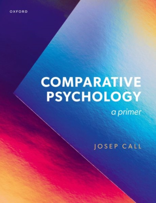 Oxford University Press Comparative Psychology - Call, Josep (Professor in Evolutionary Origins of Mind, Professor in Evolutionary Origins of Mind, University of St Andrews)