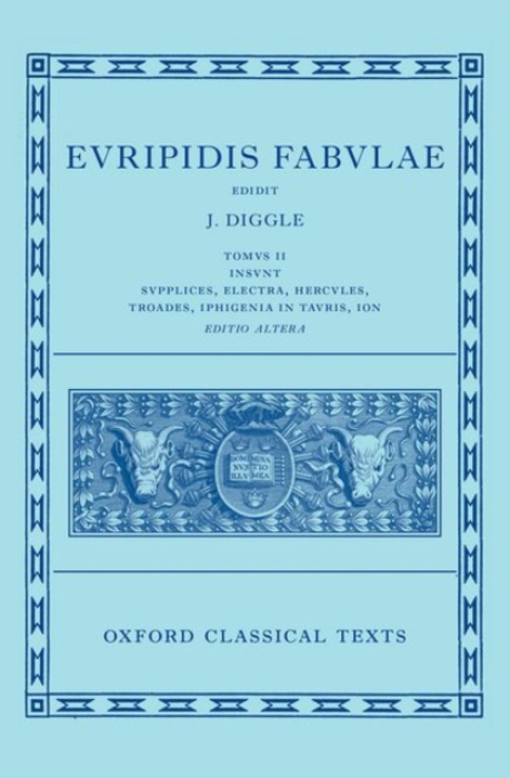 Oxford University Press Euripides: Fabulae Vol. II (Euripidis Fabulae Tomus II, Supplices, Electra, Hercules, Troades, Iphigenia in Tauris, Ion) - Diggle, James