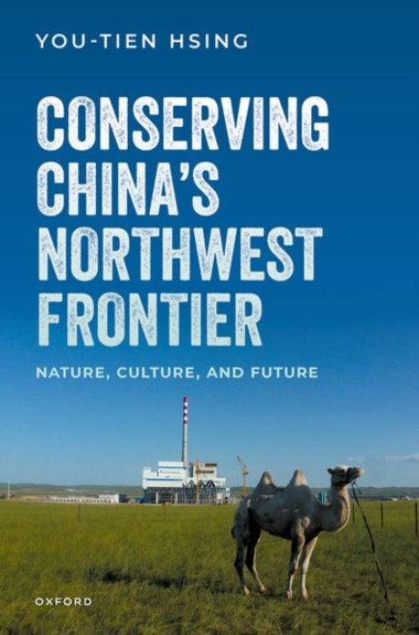 Oxford University Press Conserving China's Northwest Frontier - Hsing, You-Tien (Professor of Geography, Professor of Geography, University of California at Berkeley)