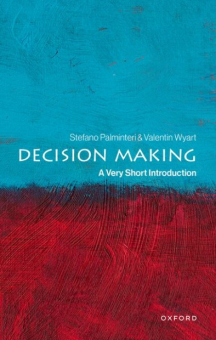 Oxford University Press Decision Making - Palminteri, Stefano (Research Director, Research Director, French National Institute of Health and Medical Research) a Wyart, Valentin (Research Director, Research Director, French National Institute of Health and