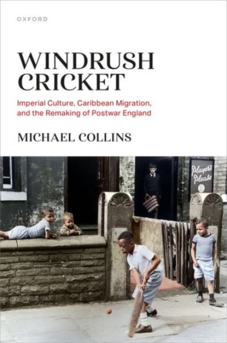 Oxford University Press Windrush Cricket - Collins, Michael (Associate Professor of Modern British History, Associate Professor History, University College London)