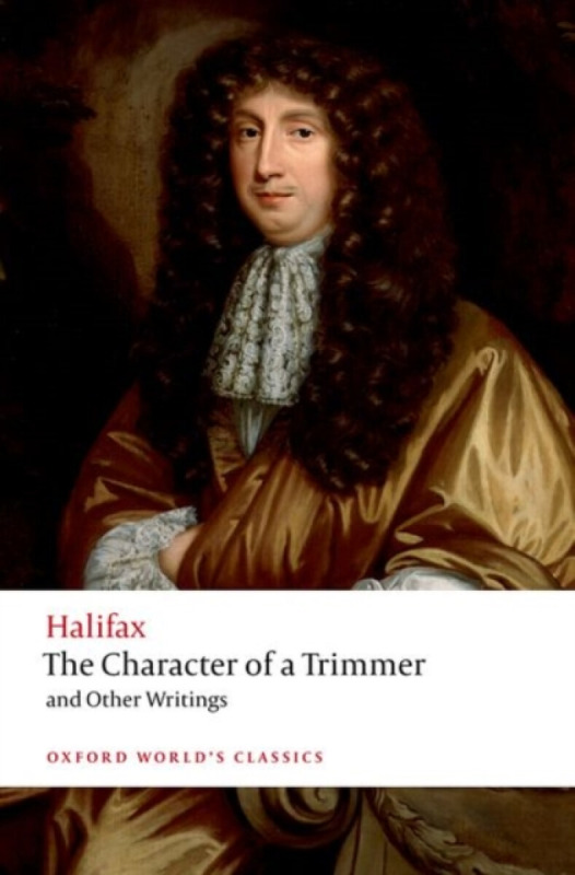 The Character of a Trimmer and Other Writings - George Savile, Marquess of Halifax
