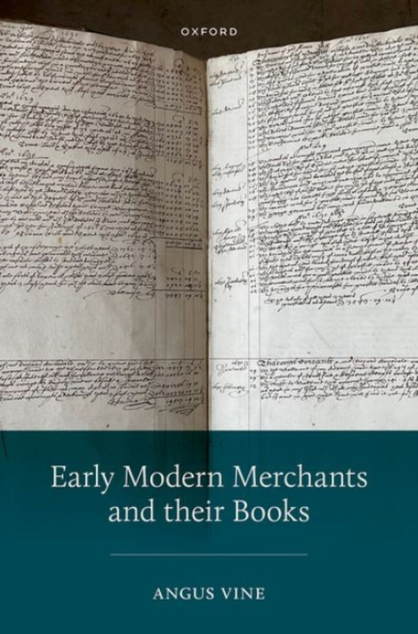 Oxford University Press Early Modern Merchants and their Books - Vine, Angus (Professor, Division of Literature and Languages, Professor, Division of Literature and Languages, University of Stirling)