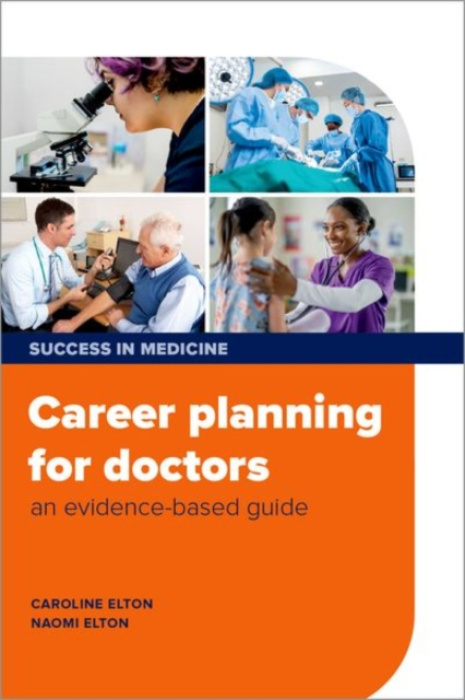 Oxford University Press Career planning for doctors - Elton, Dr Caroline (Associate Professor of Medical Education and Careers Lead, Associate Professor of Medical Education and Careers Lead, Norwich Medical School, Norwich, UK) a Elton, Dr Naomi (Systemi