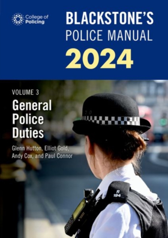 Blackstone's Police Manuals Volume 3: General Police Duties 2024 - Glenn Hutton, Andy Cox, Paul Connor, Elliot Gold