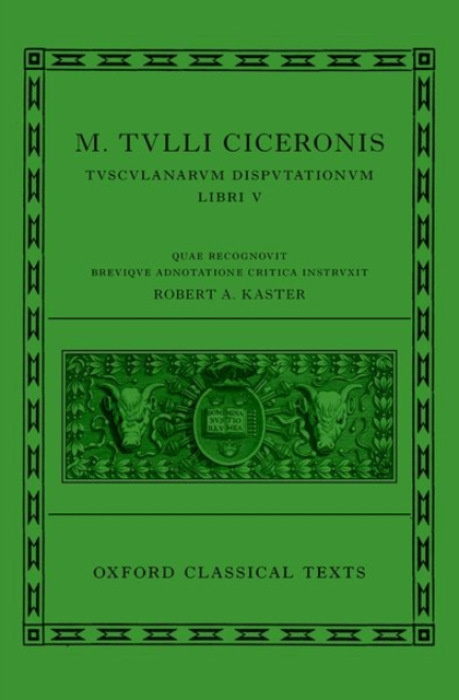 Oxford University Press Cicero: Tusculan Disputations (Marci Tulli Ciceronis Tusculanarum Disputationum)