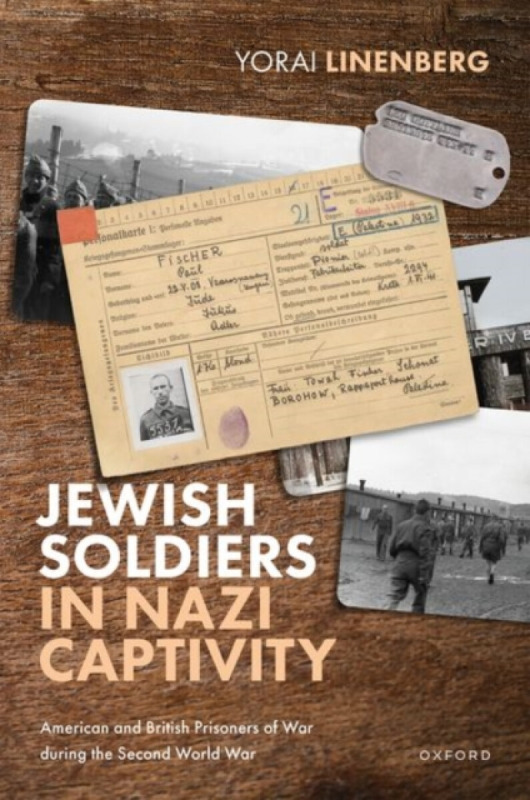 Jewish Soldiers in Nazi Captivity - Yorai  Linenberg